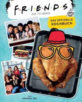 Friends - Die TV-Serie: Das offizielle Kochbuch *Deutsche Version*